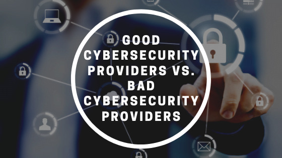 GOOD CYBERSECURITY PROVIDERS
