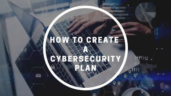 How To Create a Cybersecurity Plan