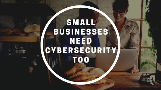 Small Businesses Need Cybersecurity Too