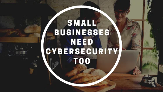 Small Businesses Need Cybersecurity Too