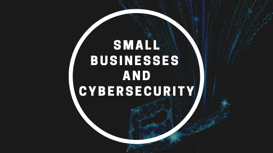Small Businesses and Cybersecurity