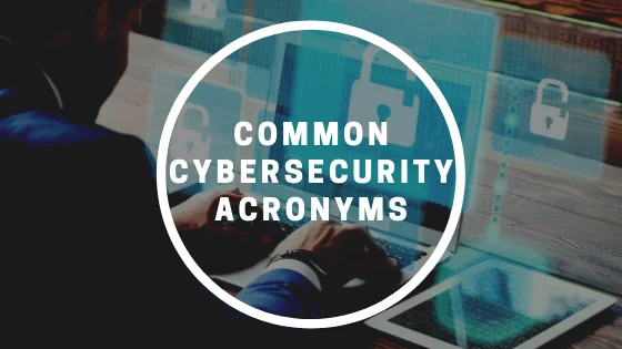 COMMON CYBERSECURITY ACRONYMS